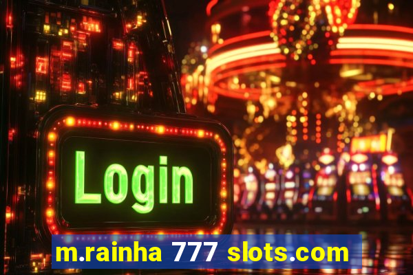 m.rainha 777 slots.com